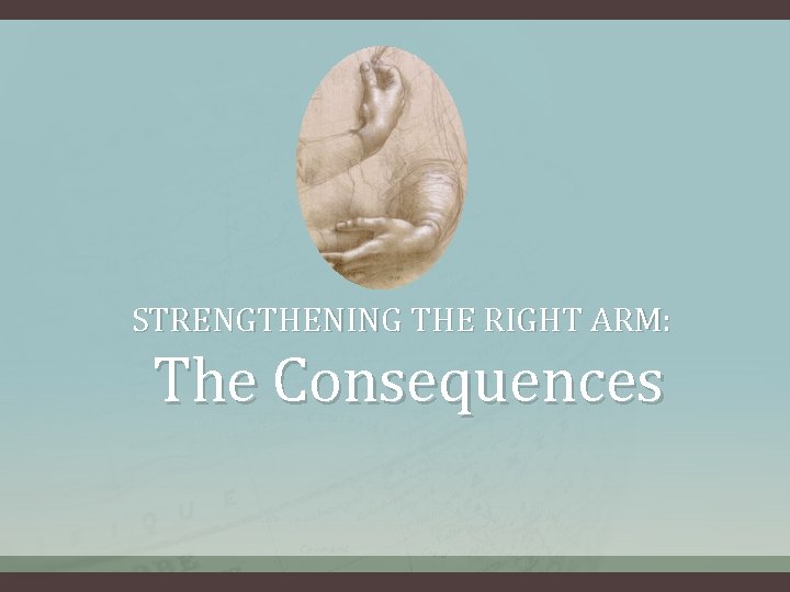 STRENGTHENING THE RIGHT ARM: The Consequences 