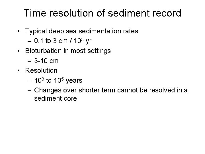 Time resolution of sediment record • Typical deep sea sedimentation rates – 0. 1