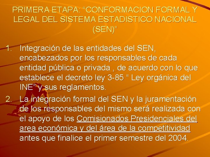 PRIMERA ETAPA: “CONFORMACION FORMAL Y LEGAL DEL SISTEMA ESTADISTICO NACIONAL (SEN)” 1. Integración de PRIMERA ETAPA: “CONFORMACION FORMAL Y LEGAL DEL SISTEMA ESTADISTICO NACIONAL (SEN)” 1. Integración de