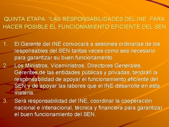 QUINTA ETAPA: “LAS RESPONSABILIDADES DEL INE PARA HACER POSIBLE EL FUNCIONAMIENTO EFICIENTE DEL SEN QUINTA ETAPA: “LAS RESPONSABILIDADES DEL INE PARA HACER POSIBLE EL FUNCIONAMIENTO EFICIENTE DEL SEN