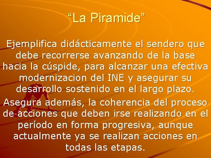 “La Piramide” Ejemplifica didácticamente el sendero que debe recorrerse avanzando de la base hacia “La Piramide” Ejemplifica didácticamente el sendero que debe recorrerse avanzando de la base hacia
