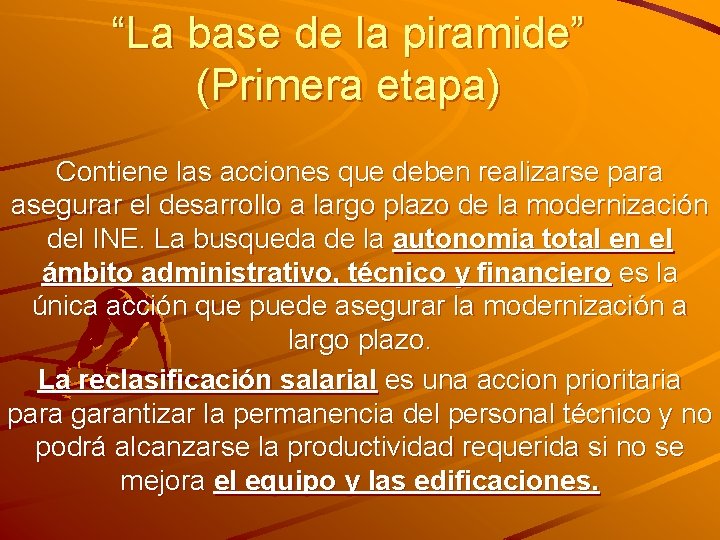 “La base de la piramide” (Primera etapa) Contiene las acciones que deben realizarse para “La base de la piramide” (Primera etapa) Contiene las acciones que deben realizarse para