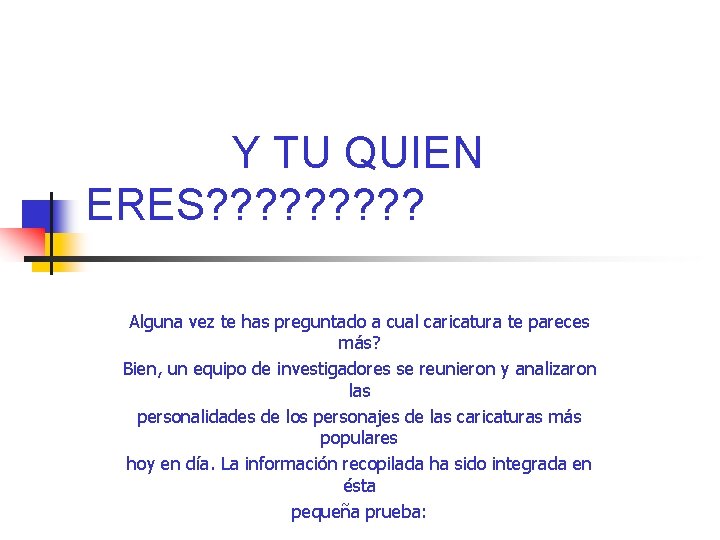 Y TU QUIEN ERES? ? ? ? ? Alguna vez te has preguntado a Y TU QUIEN ERES? ? ? ? ? Alguna vez te has preguntado a