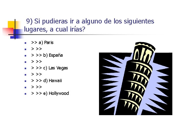 9) Si pudieras ir a alguno de los siguientes lugares, a cual irías? n 9) Si pudieras ir a alguno de los siguientes lugares, a cual irías? n