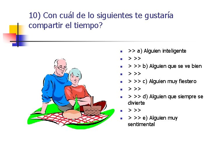 10) Con cuál de lo siguientes te gustaría compartir el tiempo? n n n 10) Con cuál de lo siguientes te gustaría compartir el tiempo? n n n