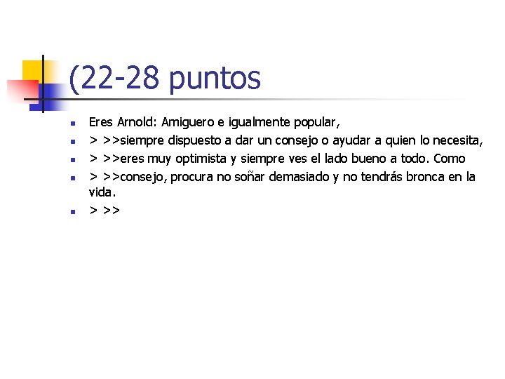 (22 -28 puntos n n n Eres Arnold: Amiguero e igualmente popular, > >>siempre (22 -28 puntos n n n Eres Arnold: Amiguero e igualmente popular, > >>siempre