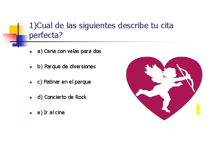 1)Cual de las siguientes describe tu cita perfecta? n a) Cena con velas para 1)Cual de las siguientes describe tu cita perfecta? n a) Cena con velas para