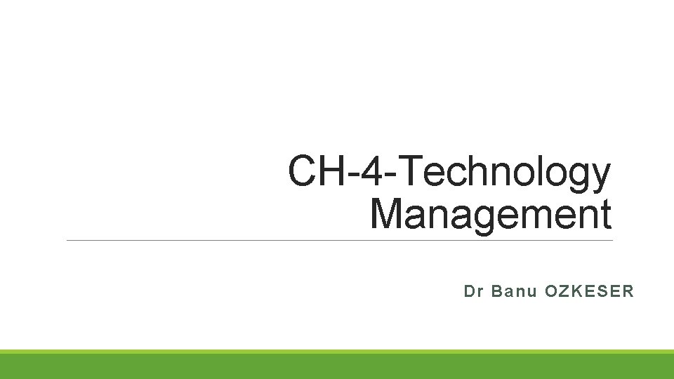 CH-4 -Technology Management Dr Banu OZKESER 