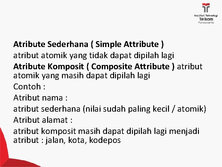 Atribute Sederhana ( Simple Attribute ) atribut atomik yang tidak dapat dipilah lagi Atribute