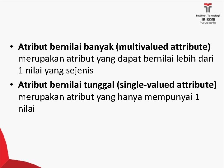  • Atribut bernilai banyak (multivalued attribute) merupakan atribut yang dapat bernilai lebih dari