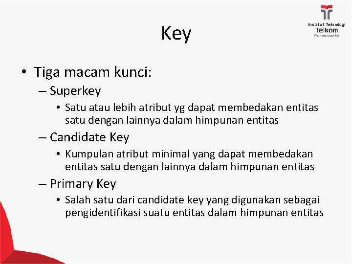 Key • Tiga macam kunci: – Superkey • Satu atau lebih atribut yg dapat