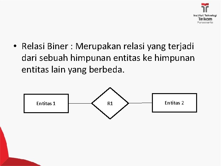  • Relasi Biner : Merupakan relasi yang terjadi dari sebuah himpunan entitas ke