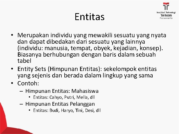 Entitas • Merupakan individu yang mewakili sesuatu yang nyata dan dapat dibedakan dari sesuatu