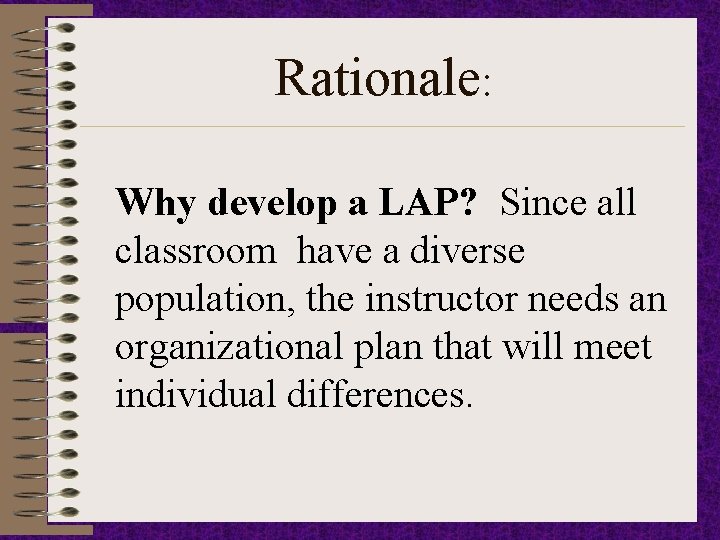 Rationale: Why develop a LAP? Since all classroom have a diverse population, the instructor