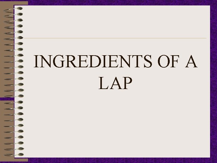 INGREDIENTS OF A LAP 