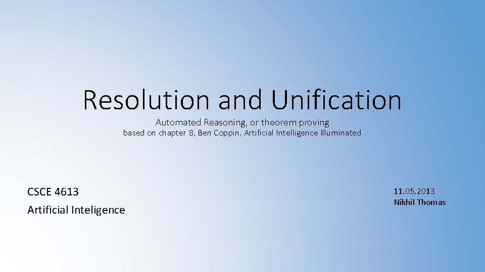 Resolution and Unification Automated Reasoning, or theorem proving based on chapter 8, Ben Coppin,