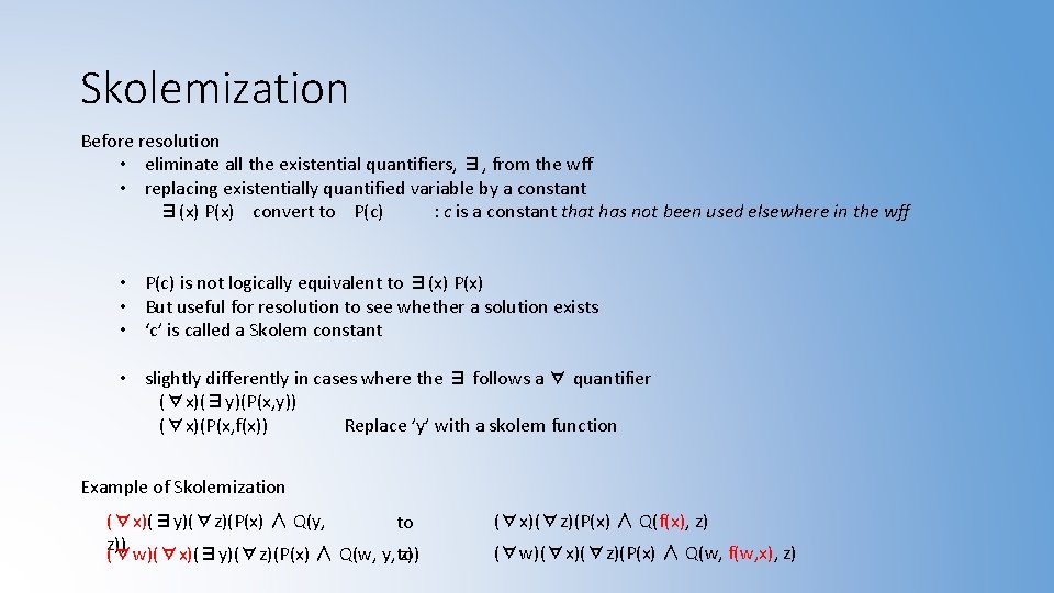 Skolemization Before resolution • eliminate all the existential quantifiers, ∃, from the wff •