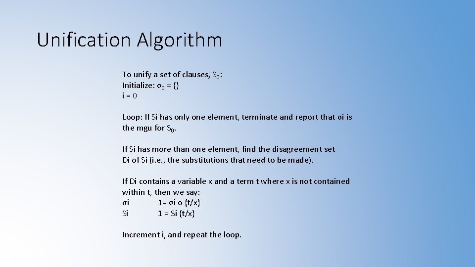 Unification Algorithm To unify a set of clauses, S 0: Initialize: σ0 = {}