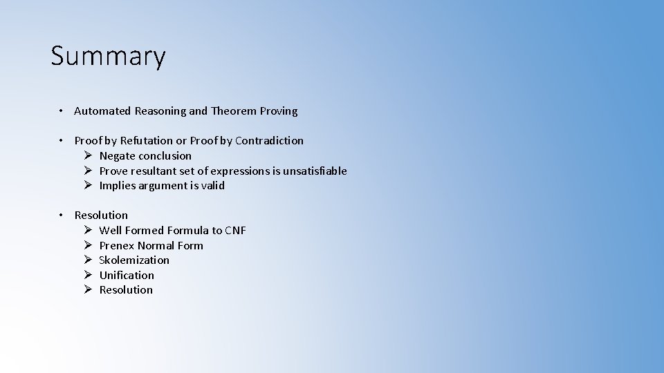 Summary • Automated Reasoning and Theorem Proving • Proof by Refutation or Proof by