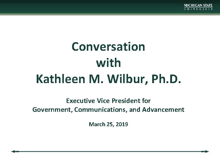 Conversation with Kathleen M. Wilbur, Ph. D. Executive Vice President for Government, Communications, and