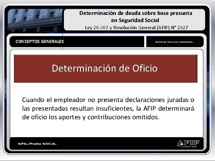 Determinación de deuda sobre base presunta en Seguridad Social Ley 26. 063 y Resolución