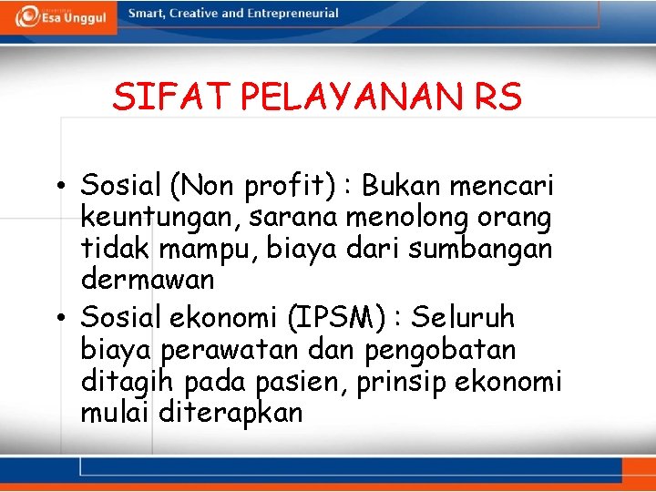 SIFAT PELAYANAN RS • Sosial (Non profit) : Bukan mencari keuntungan, sarana menolong orang