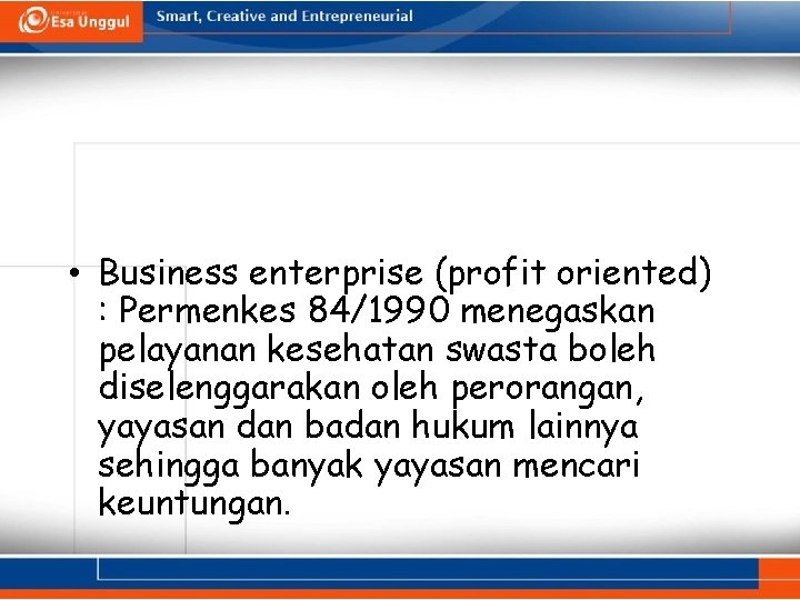  • Business enterprise (profit oriented) : Permenkes 84/1990 menegaskan pelayanan kesehatan swasta boleh