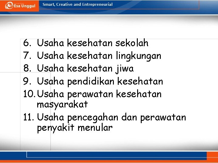 6. Usaha kesehatan sekolah 7. Usaha kesehatan lingkungan 8. Usaha kesehatan jiwa 9. Usaha