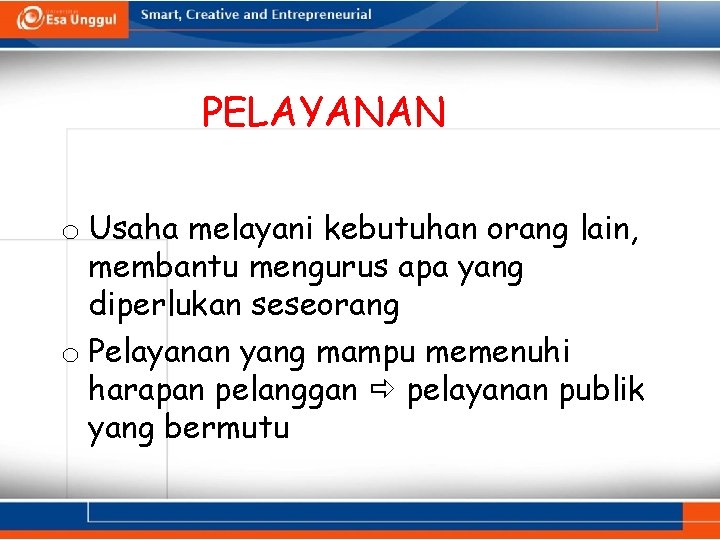 PELAYANAN o Usaha melayani kebutuhan orang lain, membantu mengurus apa yang diperlukan seseorang o