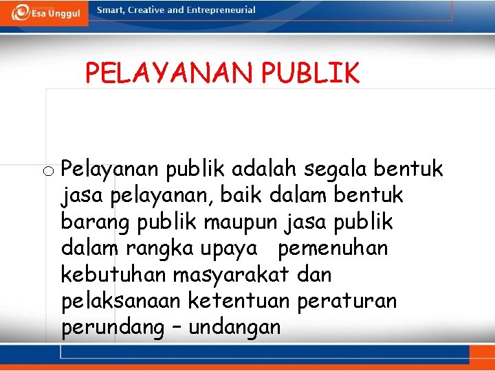 PELAYANAN PUBLIK o Pelayanan publik adalah segala bentuk jasa pelayanan, baik dalam bentuk barang