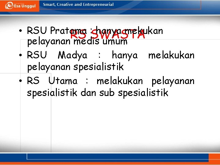  • RSU Pratama : hanya mekukan RS SWASTA pelayanan medis umum • RSU