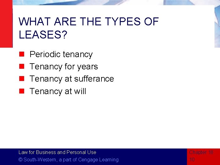 WHAT ARE THE TYPES OF LEASES? n n Periodic tenancy Tenancy for years Tenancy