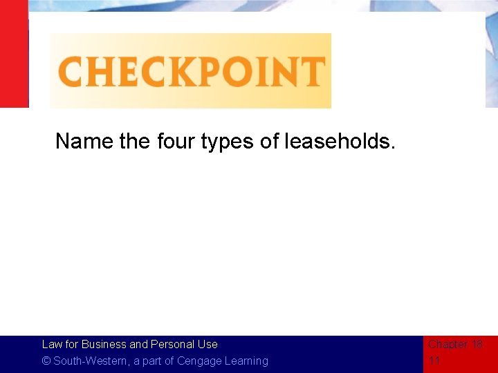 Name the four types of leaseholds. Law for Business and Personal Use © South-Western,