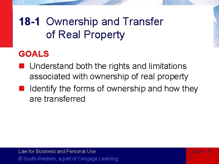 18 -1 Ownership and Transfer of Real Property GOALS n Understand both the rights