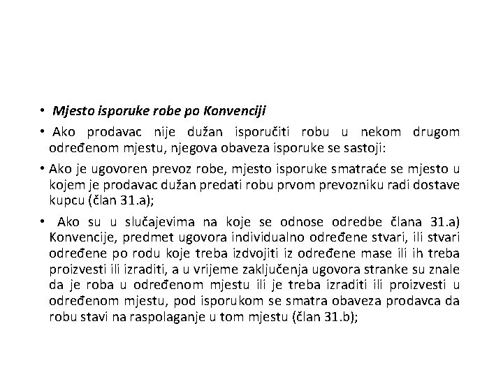  • Mjesto isporuke robe po Konvenciji • Ako prodavac nije dužan isporučiti robu