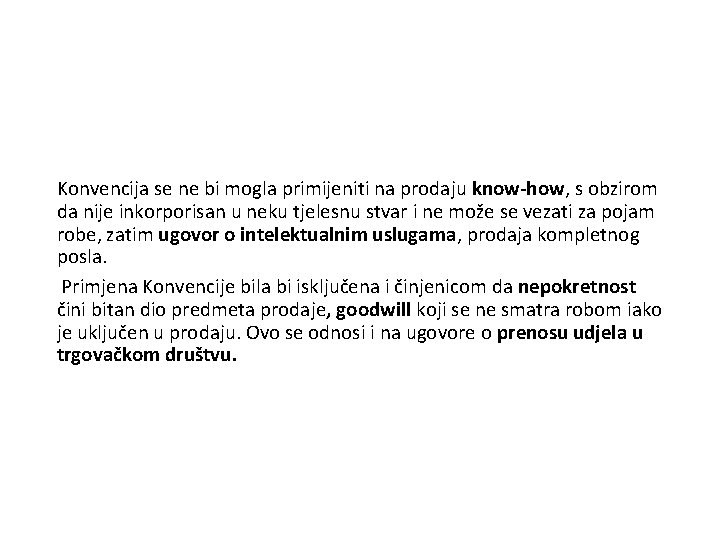 Konvencija se ne bi mogla primijeniti na prodaju know-how, s obzirom da nije inkorporisan