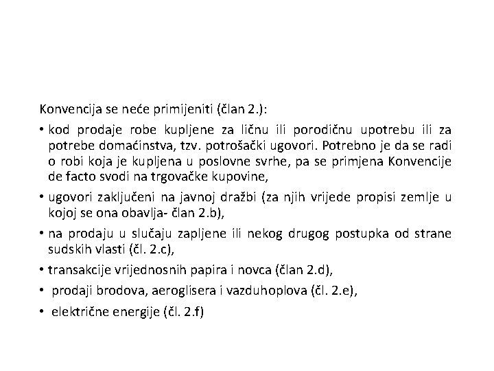 Konvencija se neće primijeniti (član 2. ): • kod prodaje robe kupljene za ličnu