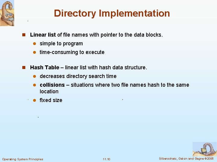 Directory Implementation n Linear list of file names with pointer to the data blocks.