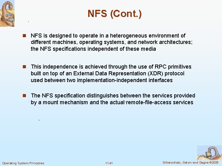 NFS (Cont. ) n NFS is designed to operate in a heterogeneous environment of