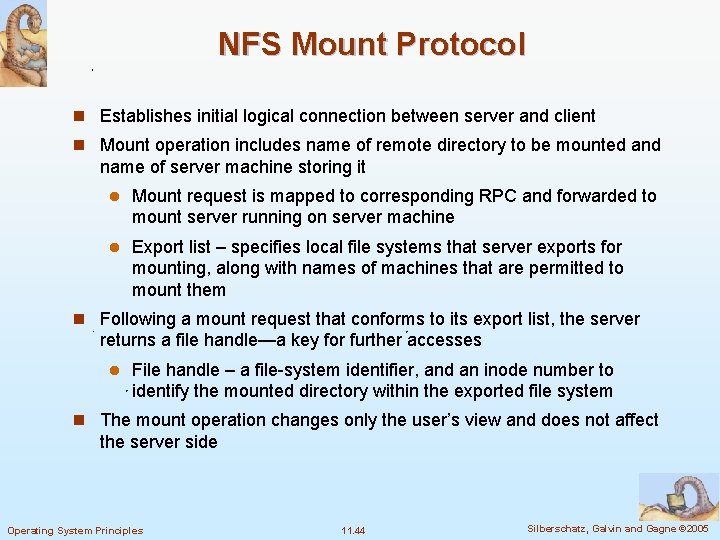 NFS Mount Protocol n Establishes initial logical connection between server and client n Mount