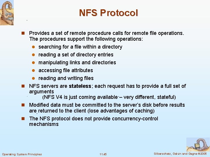 NFS Protocol n Provides a set of remote procedure calls for remote file operations.