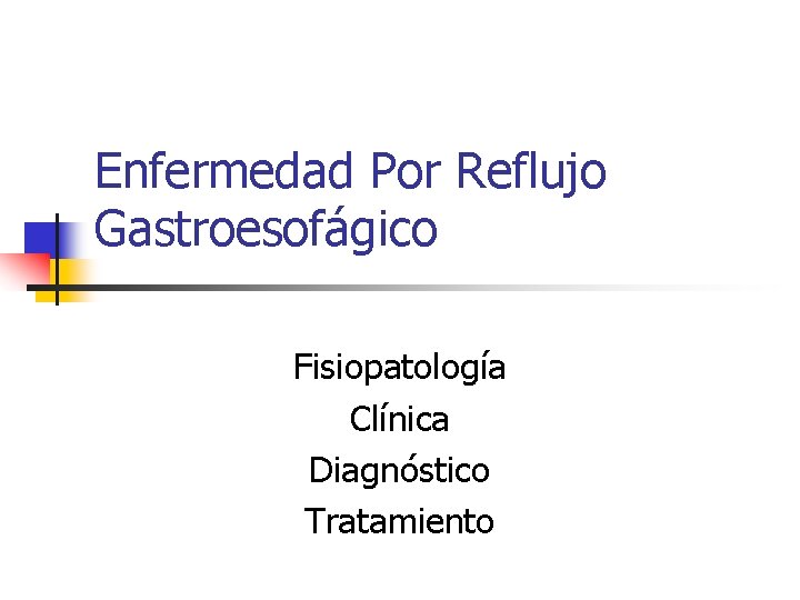 Enfermedad Por Reflujo Gastroesofágico Fisiopatología Clínica Diagnóstico Tratamiento 