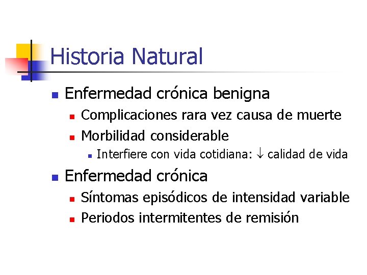 Historia Natural n Enfermedad crónica benigna n n Complicaciones rara vez causa de muerte