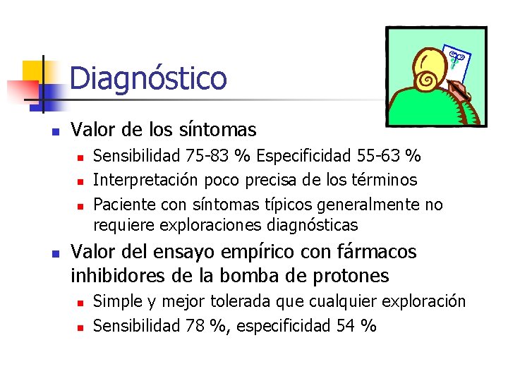 Diagnóstico n Valor de los síntomas n n Sensibilidad 75 -83 % Especificidad 55