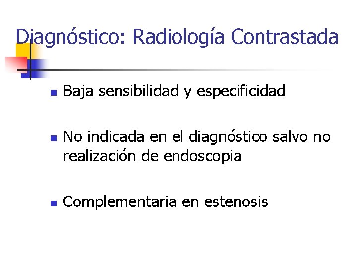 Diagnóstico: Radiología Contrastada n n n Baja sensibilidad y especificidad No indicada en el