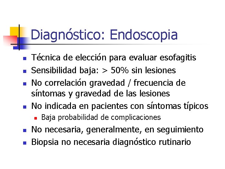 Diagnóstico: Endoscopia n n Técnica de elección para evaluar esofagitis Sensibilidad baja: > 50%