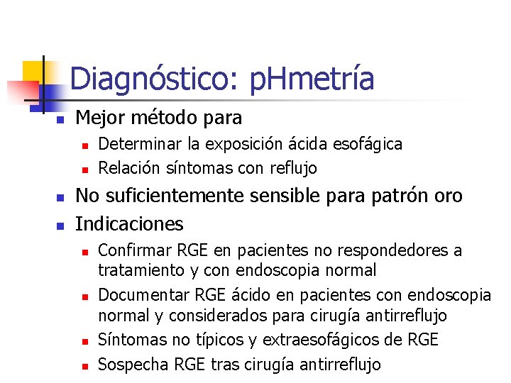 Diagnóstico: p. Hmetría n Mejor método para n n Determinar la exposición ácida esofágica