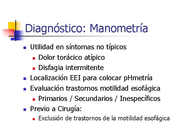 Diagnóstico: Manometría n n Utilidad en síntomas no típicos n Dolor torácico atípico n