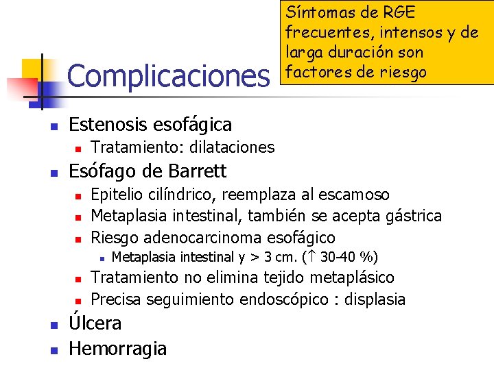 Complicaciones n Estenosis esofágica n n Tratamiento: dilataciones Esófago de Barrett n n n