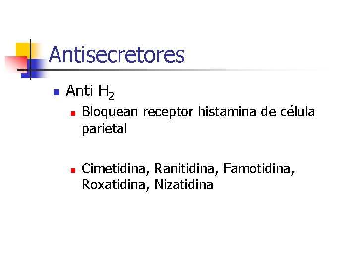 Antisecretores n Anti H 2 n n Bloquean receptor histamina de célula parietal Cimetidina,